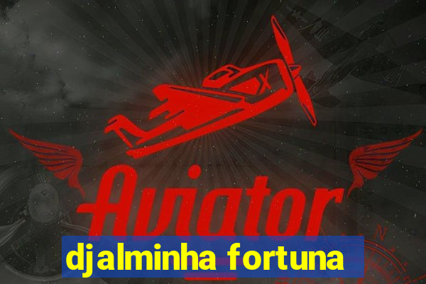 djalminha fortuna